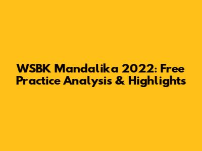 WSBK Mandalika 2022: Free Practice Analysis & Highlights