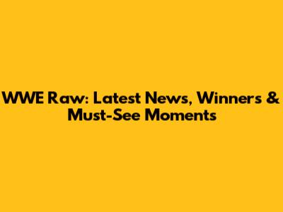 WWE Raw: Latest News, Winners & Must-See Moments