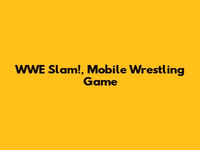 WWE Slam!, Mobile Wrestling Game
