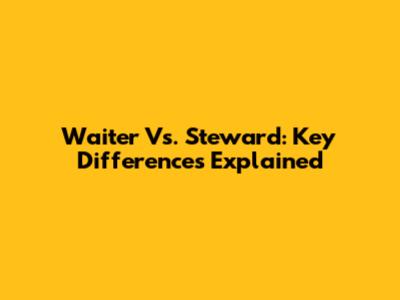 Waiter Vs. Steward: Key Differences Explained