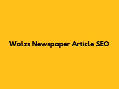 Walz's Newspaper Article SEO