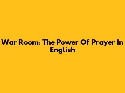 War Room: The Power Of Prayer In English