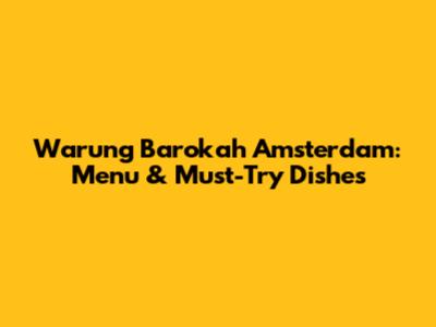 Warung Barokah Amsterdam: Menu & Must-Try Dishes