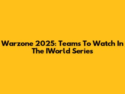 Warzone 2025: Teams To Watch In The IWorld Series