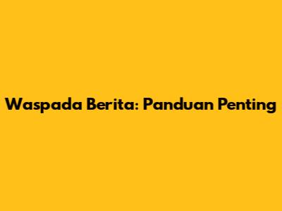 Waspada Berita: Panduan Penting