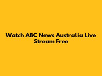 Watch ABC News Australia Live Stream Free