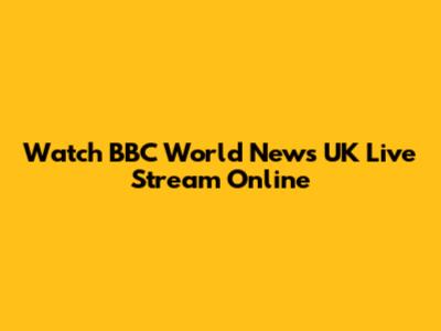 Watch BBC World News UK Live Stream Online
