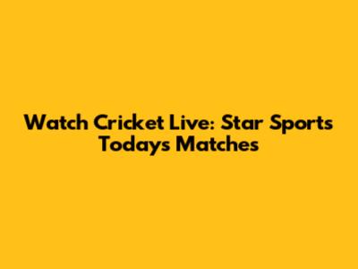 Watch Cricket Live: Star Sports Today's Matches