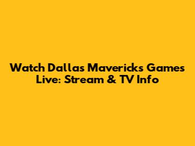 Watch Dallas Mavericks Games Live: Stream & TV Info