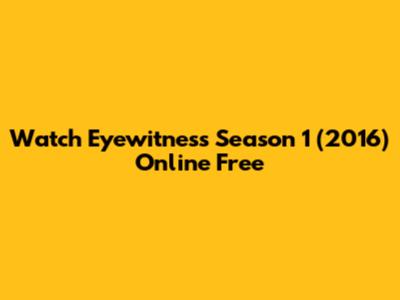 Watch Eyewitness Season 1 (2016) Online Free
