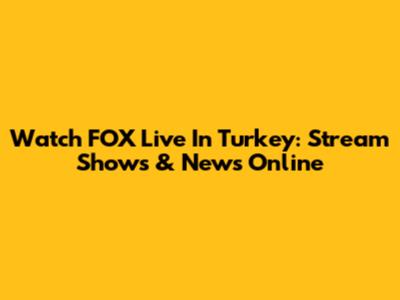 Watch FOX Live In Turkey: Stream Shows & News Online