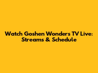 Watch Goshen Wonders TV Live: Streams & Schedule