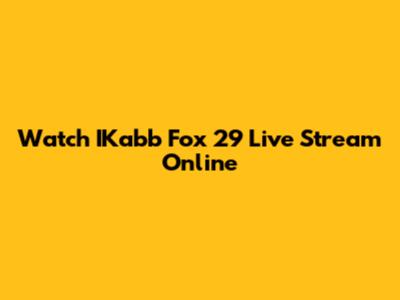 Watch IKabb Fox 29 Live Stream Online