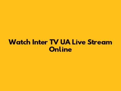Watch Inter TV UA Live Stream Online