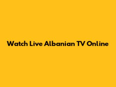 Watch Live Albanian TV Online