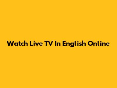 Watch Live TV In English Online