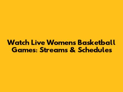 Watch Live Women's Basketball Games: Streams & Schedules