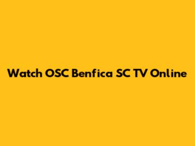 Watch OSC Benfica SC TV Online