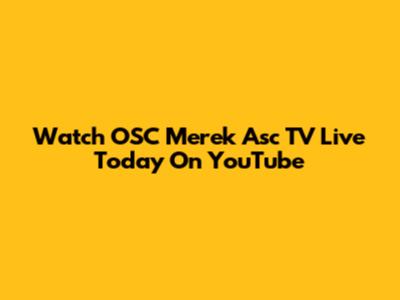Watch OSC Merek Asc TV Live Today On YouTube
