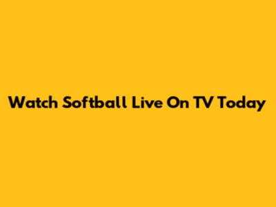 Watch Softball Live On TV Today
