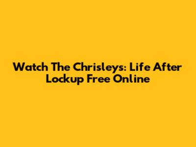 Watch The Chrisleys: Life After Lockup Free Online