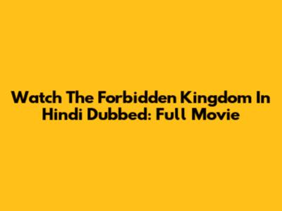 Watch The Forbidden Kingdom In Hindi Dubbed: Full Movie
