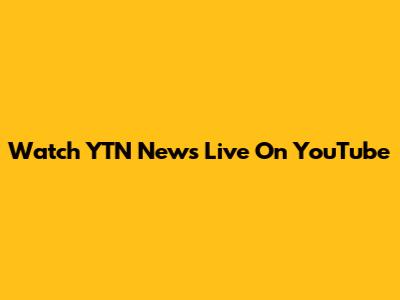 Watch YTN News Live On YouTube