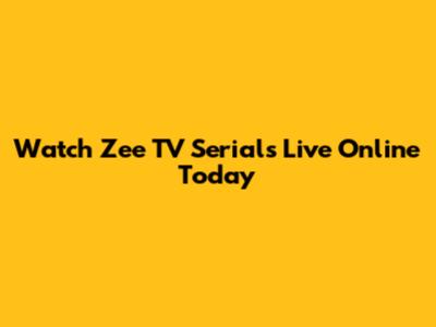 Watch Zee TV Serials Live Online Today