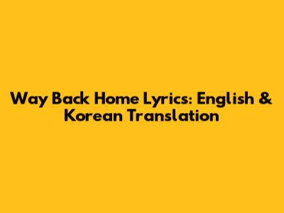 Way Back Home Lyrics: English & Korean Translation