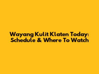 Wayang Kulit Klaten Today: Schedule & Where To Watch