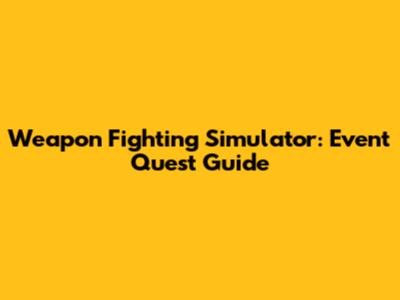 Weapon Fighting Simulator: Event Quest Guide