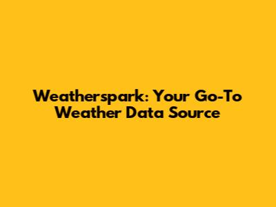 Weatherspark: Your Go-To Weather Data Source