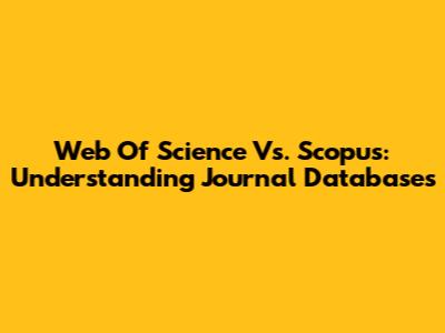 Web Of Science Vs. Scopus: Understanding Journal Databases