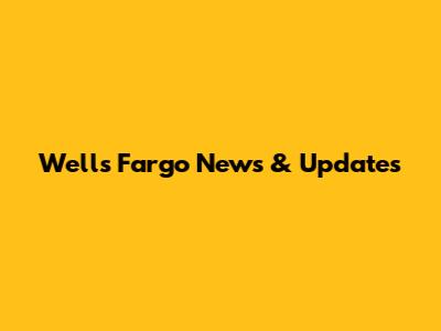 Wells Fargo News & Updates
