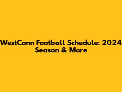 WestConn Football Schedule: 2024 Season & More