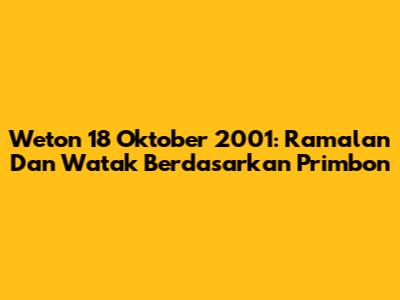 Weton 18 Oktober 2001: Ramalan Dan Watak Berdasarkan Primbon