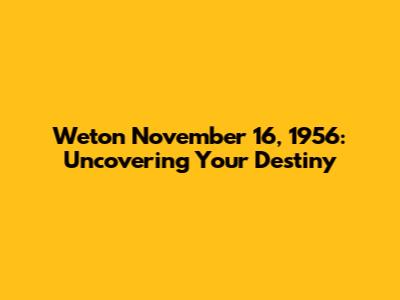 Weton November 16, 1956: Uncovering Your Destiny