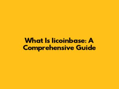 What Is Iicoinbase: A Comprehensive Guide