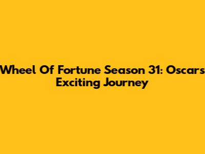 Wheel Of Fortune Season 31: Oscar's Exciting Journey