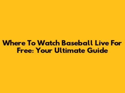 Where To Watch Baseball Live For Free: Your Ultimate Guide