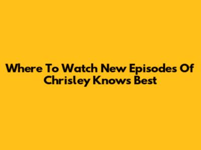 Where To Watch New Episodes Of Chrisley Knows Best