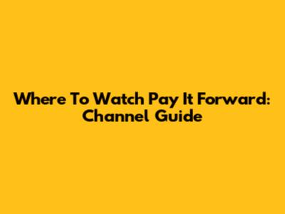 Where To Watch Pay It Forward: Channel Guide