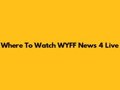 Where To Watch WYFF News 4 Live