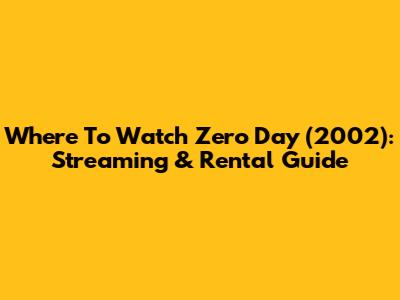 Where To Watch Zero Day (2002): Streaming & Rental Guide