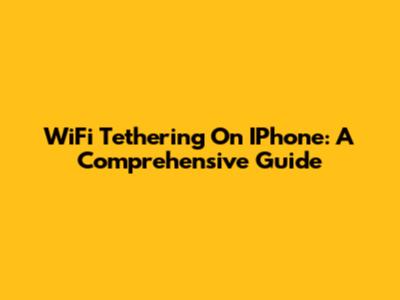WiFi Tethering On IPhone: A Comprehensive Guide