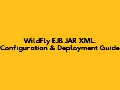 WildFly EJB JAR XML: Configuration & Deployment Guide