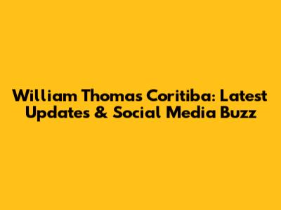 William Thomas Coritiba: Latest Updates & Social Media Buzz