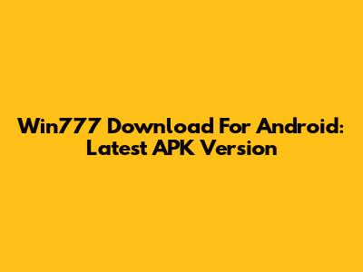 Win777 Download For Android: Latest APK Version