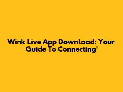 Wink Live App Download: Your Guide To Connecting!