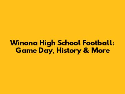 Winona High School Football: Game Day, History & More